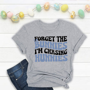 Forget the Bunnies I'm Chasing Hunnies T-shirt