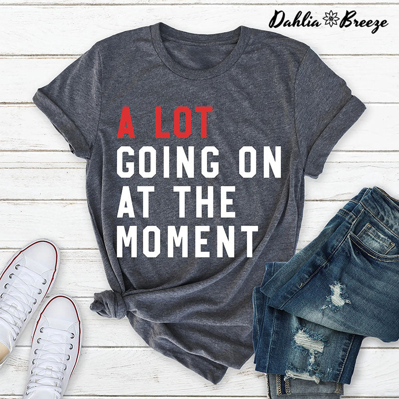 A Lot Going On At The Moment Letter Print T-shirt