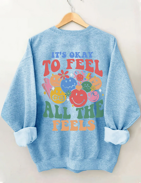 It's Okay To Feel All The Feels Sweatshirt