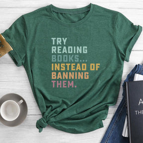 Try Reading Books Instead of Bannning Them T-shirt