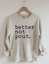 Better Not Pout Sweatshirt 