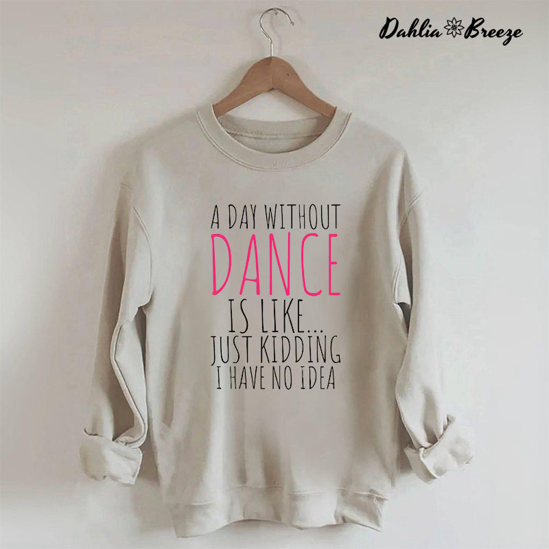 A Day Without Dance Sweatshirt