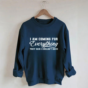 I'm Coming For Everything Sweatshirt