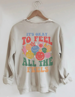 It's Okay To Feel All The Feels Sweatshirt