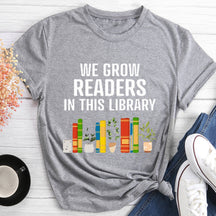 We Grow Readers In This Library T-shirt