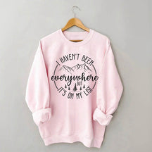 I Haven't Been Everywhere But It's On My List Sweatshirt