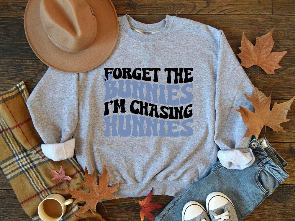 Forget the Bunnies I'm Chasing Hunnies Sweatshirt