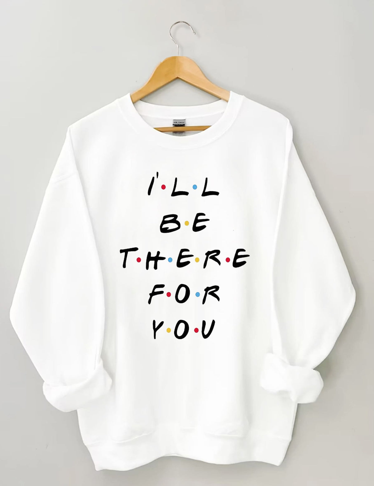 Je serai là pour toi Sweatshirt