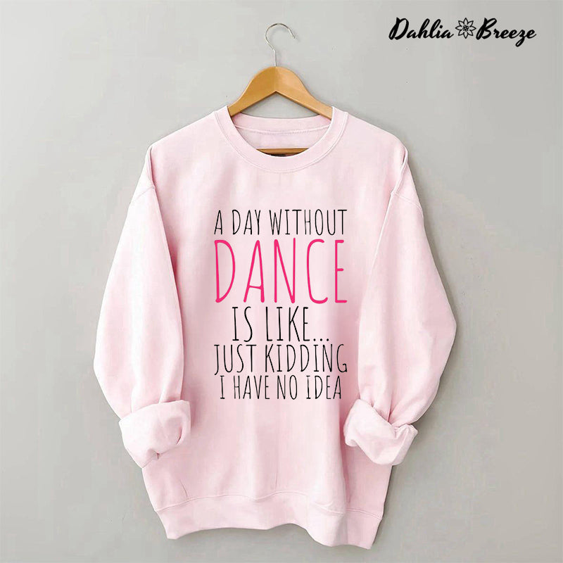 A Day Without Dance Sweatshirt