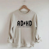 ADHD Funny Sweatshirt