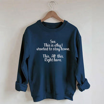 See This Is Why I Wanted To Stay Home Sweatshirt