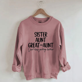 Schwester Tante Großtante I Just Keep Getting Better Sweatshirt