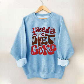 I Need a Diet Coke Sweatshirt