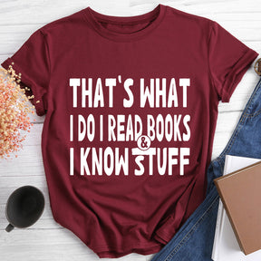 That's What I Do I Read Books And I Know Stuff Crewneck T-shirt