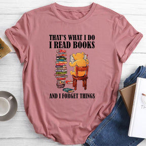 That's What I Do I Read Books And I Forget Things Round Neck T-shirt