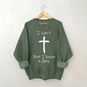 I Can't But I Know A Guy Sweatshirt