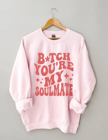 You're My Soulmate Sweatshirt