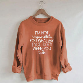 I'm Not Responsible For What My Face Funny Sweatshirt