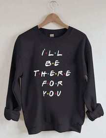 Je serai là pour toi Sweatshirt