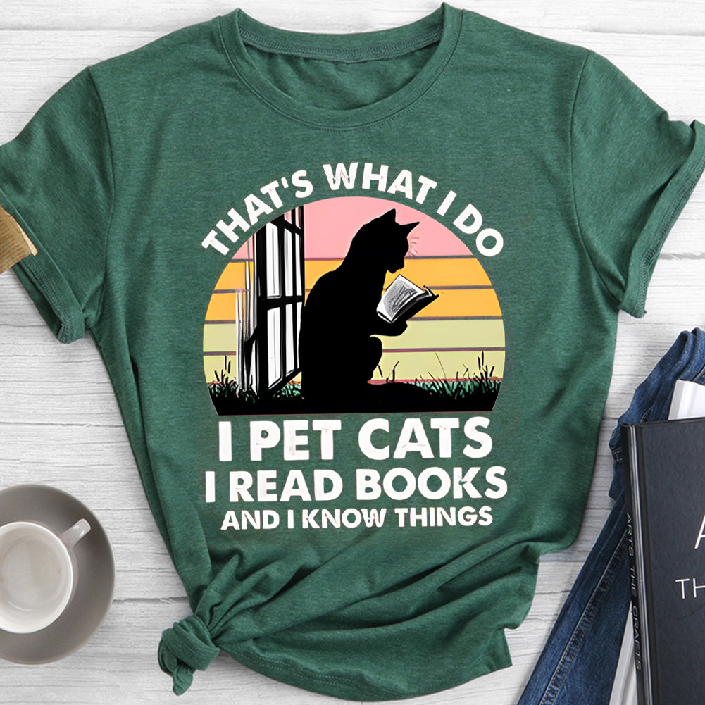 That's What I Do I Pet Cat I Read Books I Know Things T-shirt