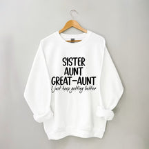 Schwester Tante Großtante I Just Keep Getting Better Sweatshirt