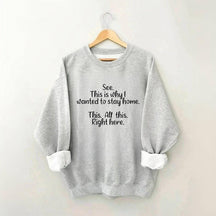 See This Is Why I Wanted To Stay Home Sweatshirt