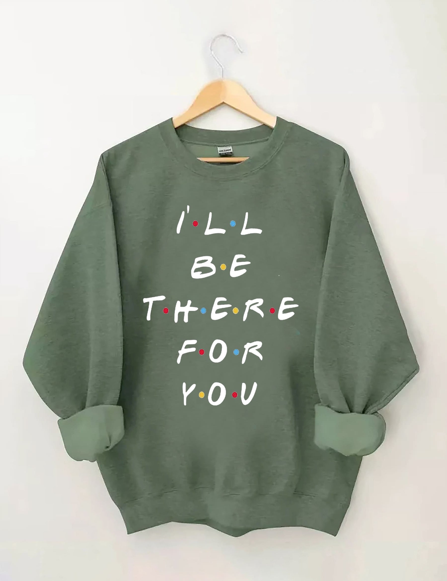 I‘ll Be There For You Sweatshirt
