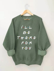 Je serai là pour toi Sweatshirt