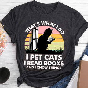 That's What I Do I Pet Cat I Read Books I Know Things T-shirt