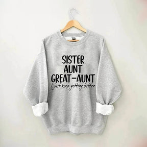 Schwester Tante Großtante I Just Keep Getting Better Sweatshirt