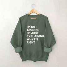 Je ne discute pas, j'explique juste pourquoi j'ai raison Sweatshirt