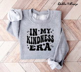 In My Kindness Era Funny Be Kind Sweatshirt