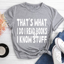 That's What I Do I Read Books And I Know Stuff Crewneck T-shirt