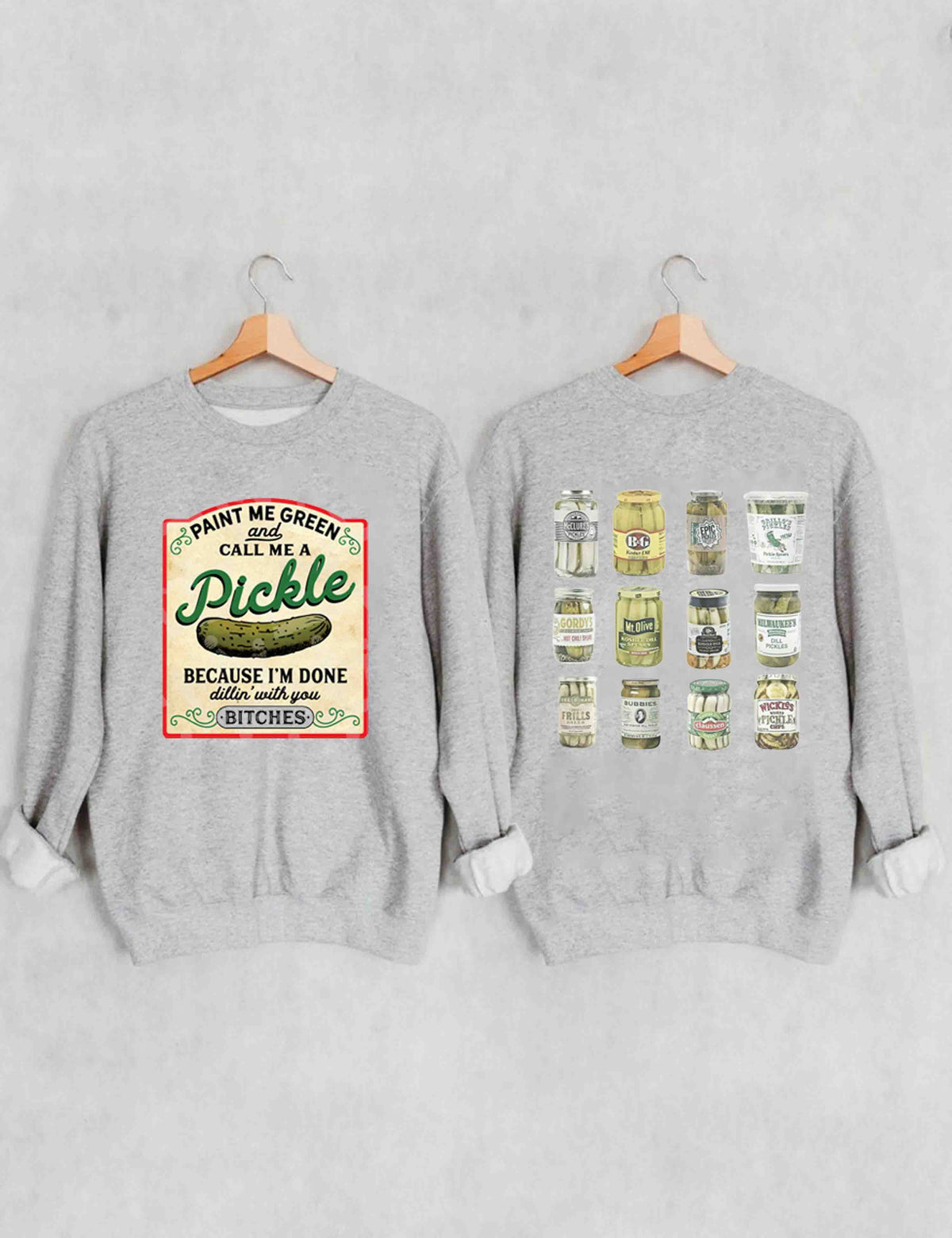 Male Me Green and Call me a Pickle Because I'm Done Dillin Sweatshirt 