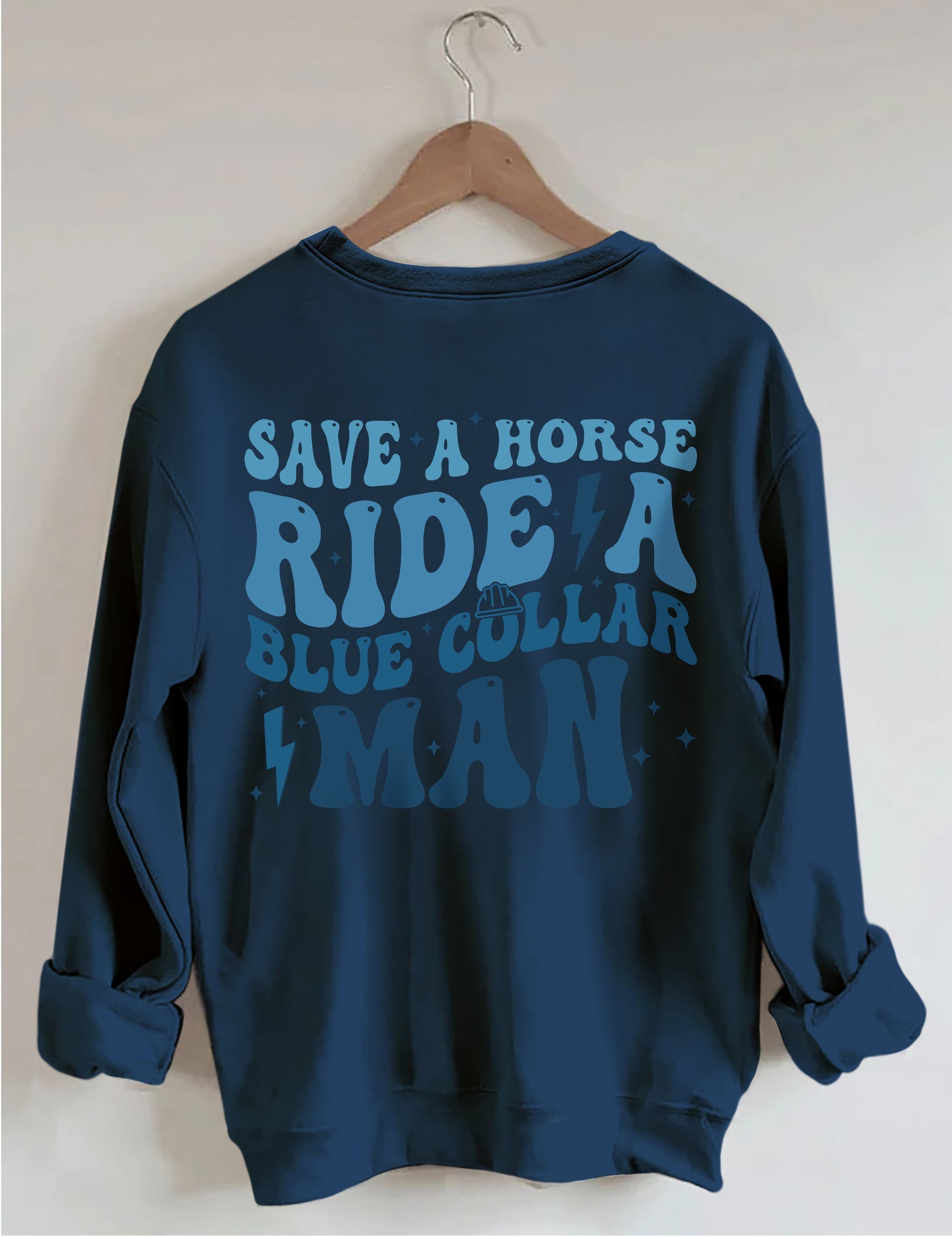Save A Horse Ride A Blue Collar Man Sweatshirt