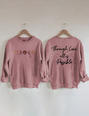 Through Love All Is Possible Sweatshirt