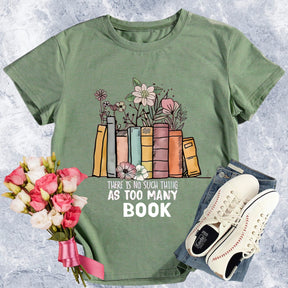 There Is No Such Thing As Too Many Books T-shirt