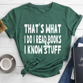 That's What I Do I Read Books And I Know Stuff Crewneck T-shirt