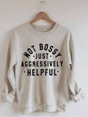 Not Bossy Just Aggressively Helpful Sweatshirt