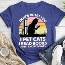 That's What I Do I Pet Cat I Read Books I Know Things T-shirt