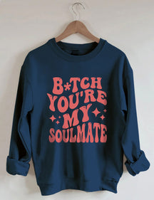 You're My Soulmate Sweatshirt