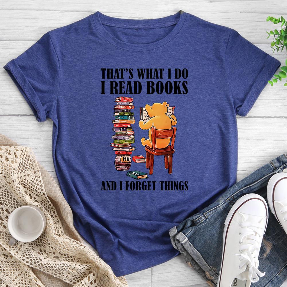 That's What I Do I Read Books And I Forget Things Round Neck T-shirt