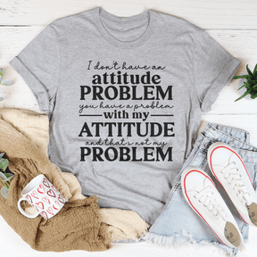 T-shirt Je n'ai pas de problème d'attitude