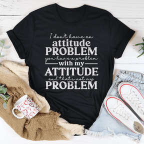 T-shirt Je n'ai pas de problème d'attitude