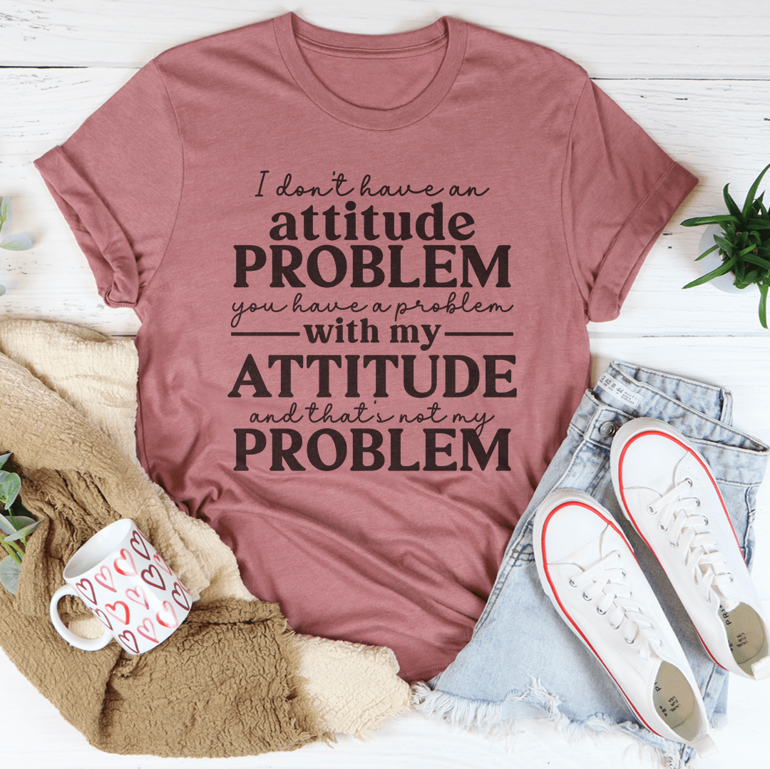 T-shirt Je n'ai pas de problème d'attitude