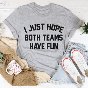 I Just Hope Both Teams Have Fun T-shirt