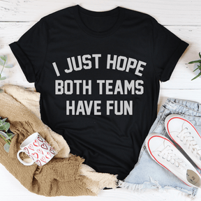 I Just Hope Both Teams Have Fun T-shirt