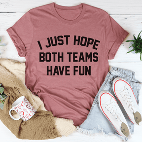 I Just Hope Both Teams Have Fun T-shirt