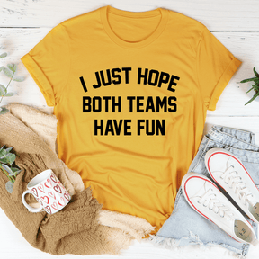 I Just Hope Both Teams Have Fun T-shirt