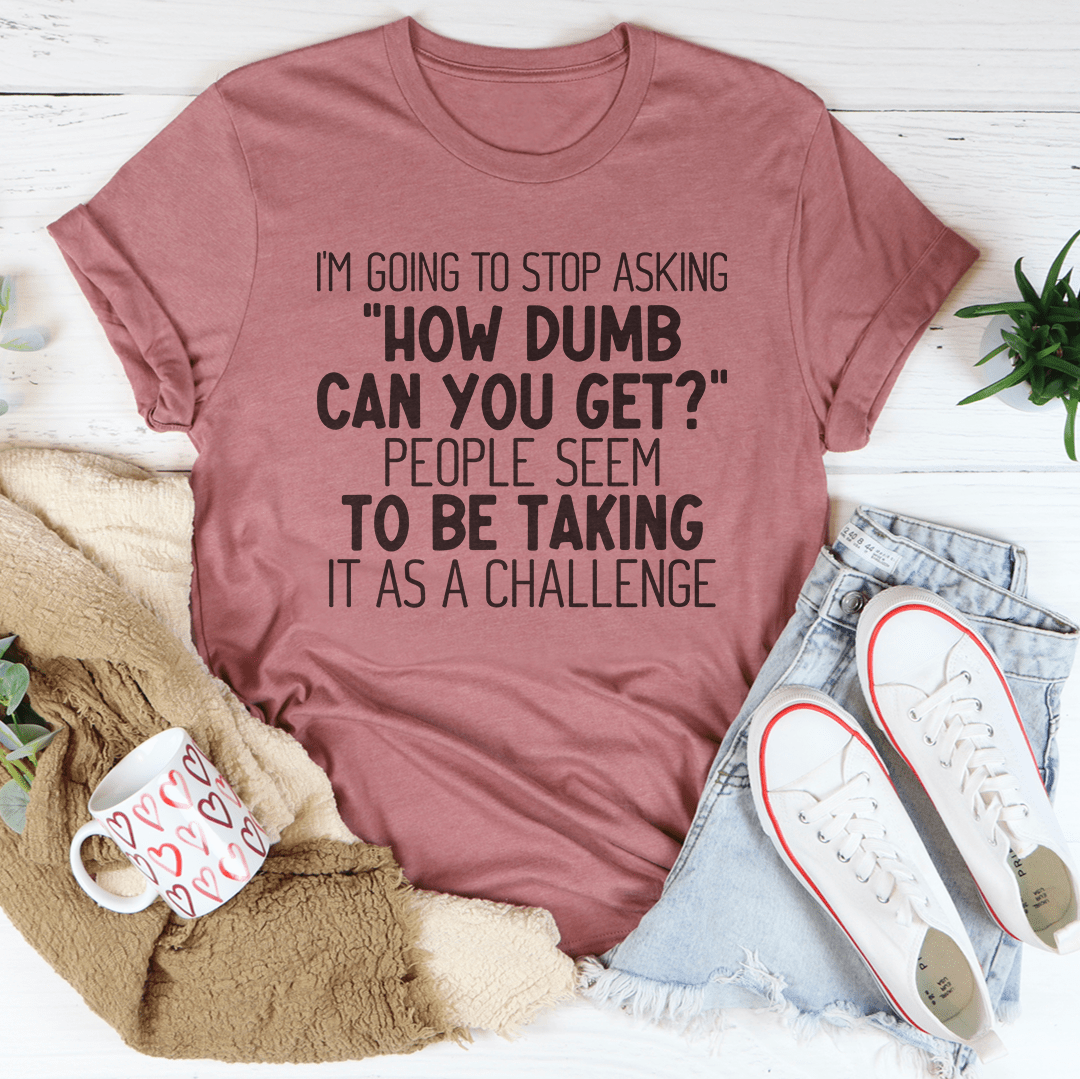 I'm Going to Stop Asking T-shirt